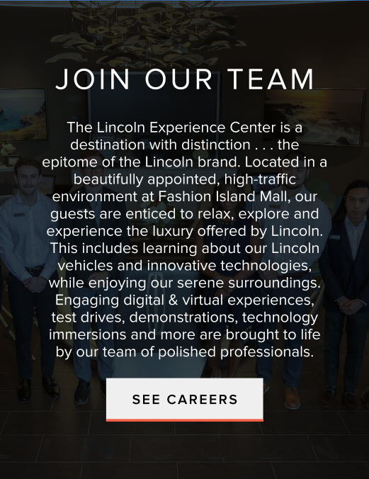 Join Our Team. Click here to see career opportunities at the Lincoln Experience Center.